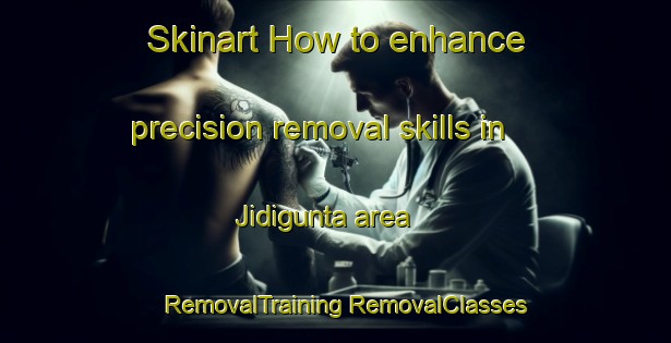 Skinart How to enhance precision removal skills in Jidigunta area | #RemovalTraining #RemovalClasses #SkinartTraining-India