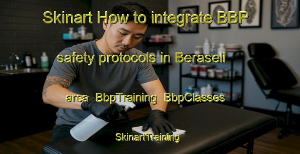 Skinart How to integrate BBP safety protocols in Beraseli area | BbpTraining | BbpClasses | SkinartTraining-India