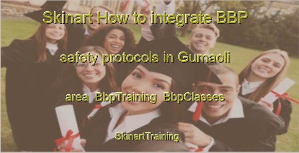 Skinart How to integrate BBP safety protocols in Gumaoli area | BbpTraining | BbpClasses | SkinartTraining-India