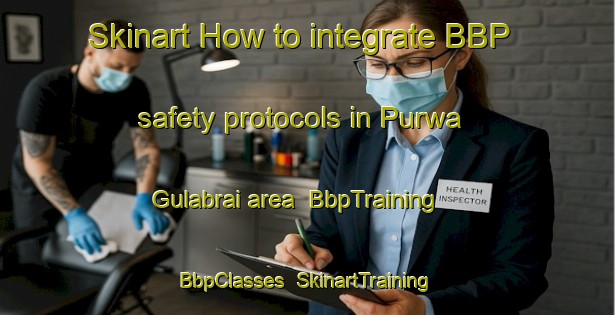 Skinart How to integrate BBP safety protocols in Purwa Gulabrai area | BbpTraining | BbpClasses | SkinartTraining-India