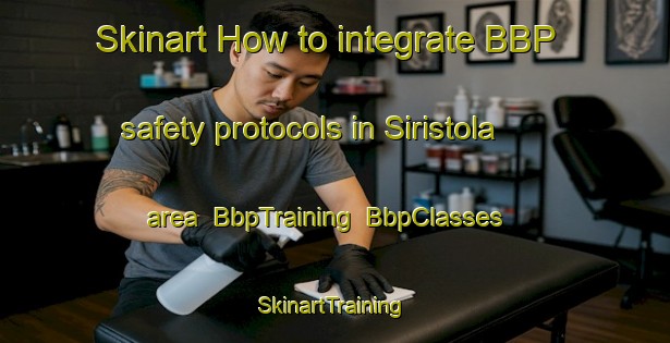 Skinart How to integrate BBP safety protocols in Siristola area | BbpTraining | BbpClasses | SkinartTraining-India