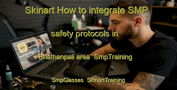 Skinart How to integrate SMP safety protocols in Bhathanpali area | SmpTraining | SmpClasses | SkinartTraining-India