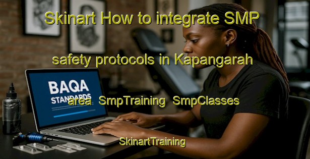 Skinart How to integrate SMP safety protocols in Kapangarah area | SmpTraining | SmpClasses | SkinartTraining-India