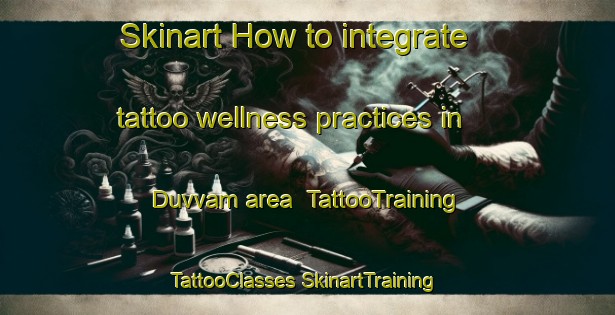 Skinart How to integrate tattoo wellness practices in Duvvam area | #TattooTraining #TattooClasses #SkinartTraining-India