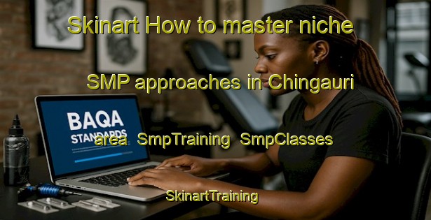 Skinart How to master niche SMP approaches in Chingauri area | SmpTraining | SmpClasses | SkinartTraining-India