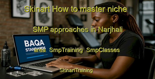 Skinart How to master niche SMP approaches in Narjhali area | SmpTraining | SmpClasses | SkinartTraining-India