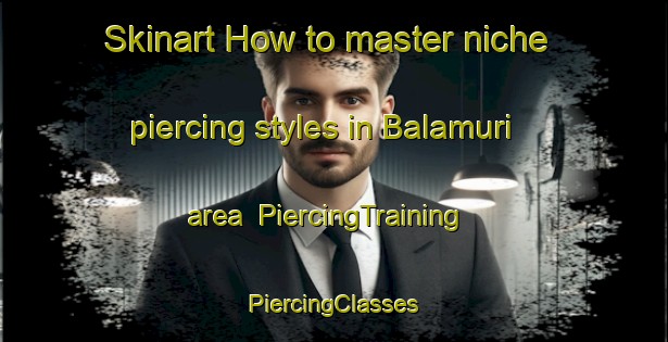 Skinart How to master niche piercing styles in Balamuri area | #PiercingTraining #PiercingClasses #SkinartTraining-India