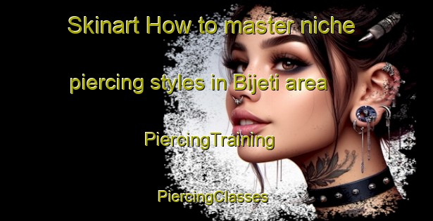Skinart How to master niche piercing styles in Bijeti area | PiercingTraining | PiercingClasses | SkinartTraining-India