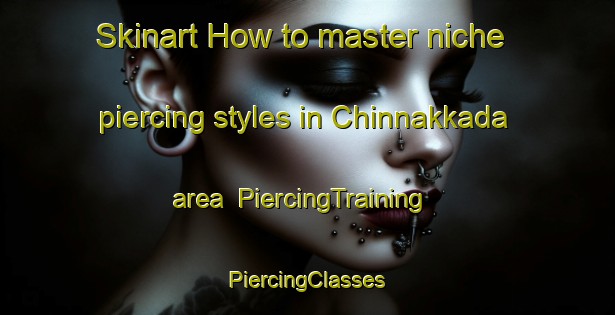 Skinart How to master niche piercing styles in Chinnakkada area | #PiercingTraining #PiercingClasses #SkinartTraining-India