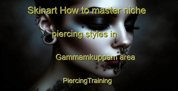 Skinart How to master niche piercing styles in Gammamkuppam area | #PiercingTraining #PiercingClasses #SkinartTraining-India