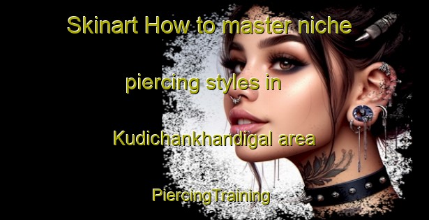 Skinart How to master niche piercing styles in Kudichankhandigal area | #PiercingTraining #PiercingClasses #SkinartTraining-India