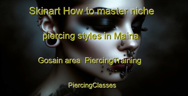 Skinart How to master niche piercing styles in Maina Gosain area | PiercingTraining | PiercingClasses | SkinartTraining-India