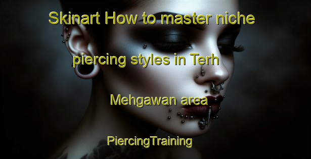 Skinart How to master niche piercing styles in Terh Mehgawan area | PiercingTraining | PiercingClasses | SkinartTraining-India