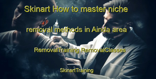 Skinart How to master niche removal methods in Ainda area | #RemovalTraining #RemovalClasses #SkinartTraining-India