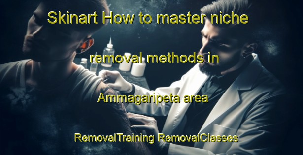 Skinart How to master niche removal methods in Ammagaripeta area | #RemovalTraining #RemovalClasses #SkinartTraining-India