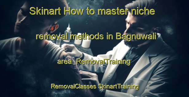 Skinart How to master niche removal methods in Bagnuwali area | #RemovalTraining #RemovalClasses #SkinartTraining-India