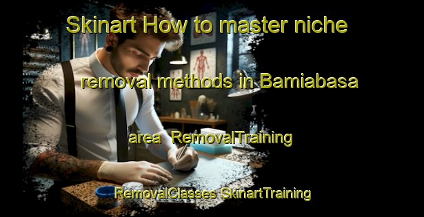 Skinart How to master niche removal methods in Bamiabasa area | #RemovalTraining #RemovalClasses #SkinartTraining-India