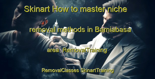 Skinart How to master niche removal methods in Bamiabasa area | #RemovalTraining #RemovalClasses #SkinartTraining-India