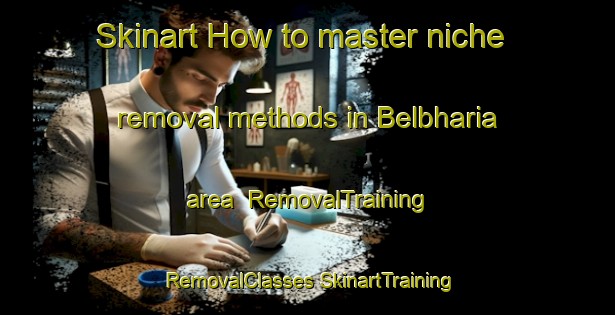 Skinart How to master niche removal methods in Belbharia area | #RemovalTraining #RemovalClasses #SkinartTraining-India