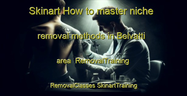 Skinart How to master niche removal methods in Belvatti area | #RemovalTraining #RemovalClasses #SkinartTraining-India