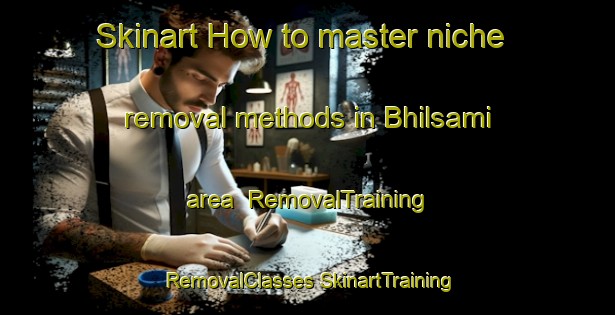 Skinart How to master niche removal methods in Bhilsami area | #RemovalTraining #RemovalClasses #SkinartTraining-India