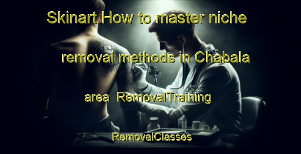 Skinart How to master niche removal methods in Chabala area | RemovalTraining | RemovalClasses | SkinartTraining-India
