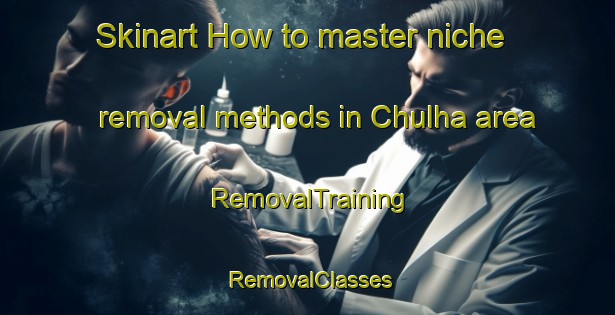 Skinart How to master niche removal methods in Chulha area | RemovalTraining | RemovalClasses | SkinartTraining-India