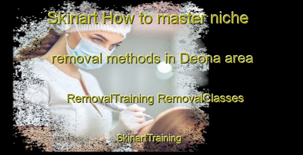 Skinart How to master niche removal methods in Deona area | #RemovalTraining #RemovalClasses #SkinartTraining-India