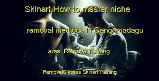 Skinart How to master niche removal methods in Gangamadagu area | #RemovalTraining #RemovalClasses #SkinartTraining-India