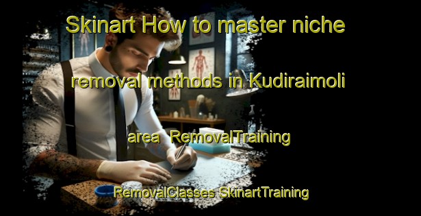 Skinart How to master niche removal methods in Kudiraimoli area | #RemovalTraining #RemovalClasses #SkinartTraining-India