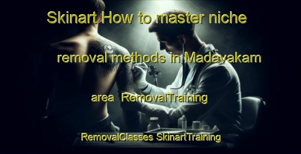 Skinart How to master niche removal methods in Madavakam area | #RemovalTraining #RemovalClasses #SkinartTraining-India