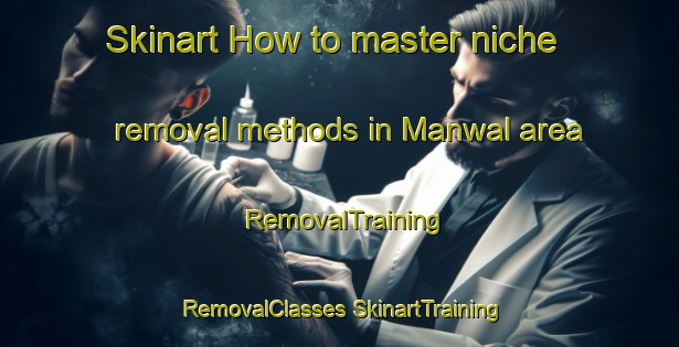 Skinart How to master niche removal methods in Manwal area | #RemovalTraining #RemovalClasses #SkinartTraining-India