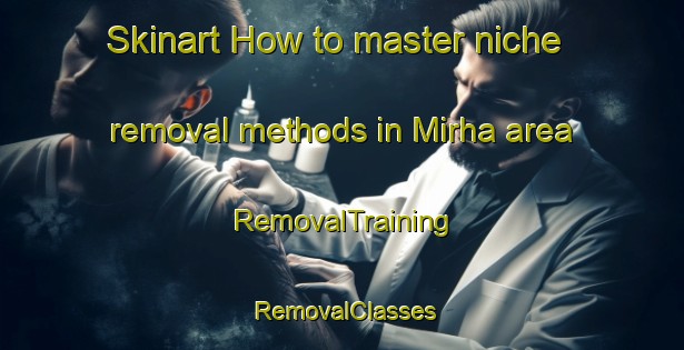 Skinart How to master niche removal methods in Mirha area | RemovalTraining | RemovalClasses | SkinartTraining-India