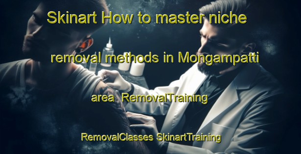 Skinart How to master niche removal methods in Mongampatti area | #RemovalTraining #RemovalClasses #SkinartTraining-India