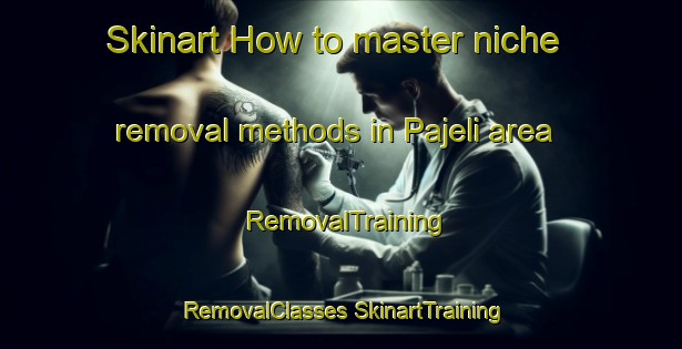 Skinart How to master niche removal methods in Pajeli area | #RemovalTraining #RemovalClasses #SkinartTraining-India