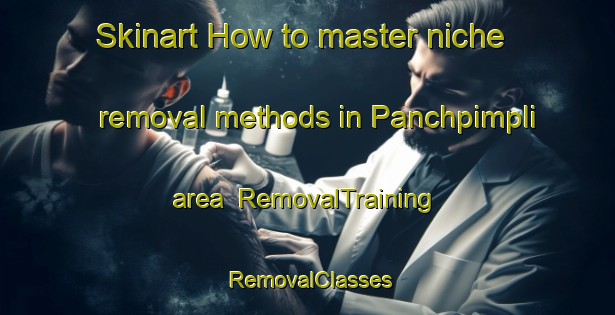 Skinart How to master niche removal methods in Panchpimpli area | RemovalTraining | RemovalClasses | SkinartTraining-India