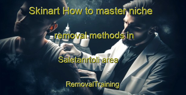 Skinart How to master niche removal methods in Saletanrtoli area | RemovalTraining | RemovalClasses | SkinartTraining-India