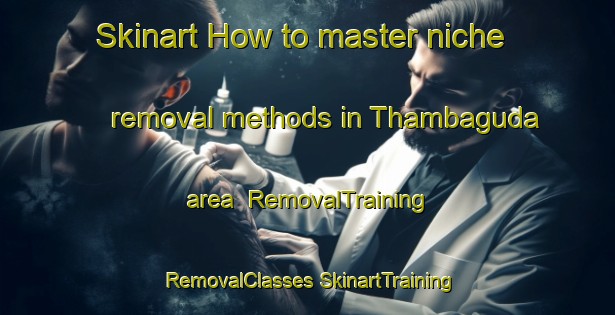 Skinart How to master niche removal methods in Thambaguda area | #RemovalTraining #RemovalClasses #SkinartTraining-India