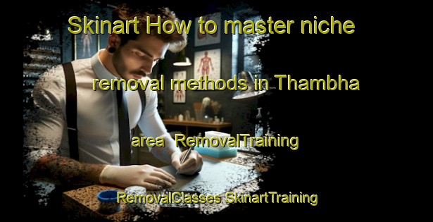 Skinart How to master niche removal methods in Thambha area | #RemovalTraining #RemovalClasses #SkinartTraining-India