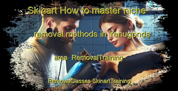 Skinart How to master niche removal methods in Yenugonda area | #RemovalTraining #RemovalClasses #SkinartTraining-India