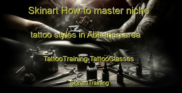 Skinart How to master niche tattoo styles in Abhaneri area | #TattooTraining #TattooClasses #SkinartTraining-India