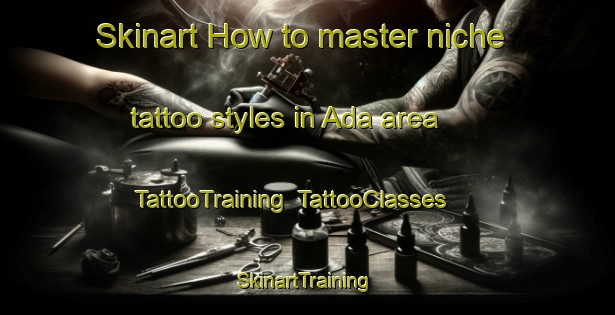 Skinart How to master niche tattoo styles in Ada area | TattooTraining | TattooClasses | SkinartTraining-India