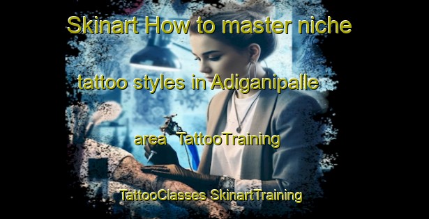 Skinart How to master niche tattoo styles in Adiganipalle area | #TattooTraining #TattooClasses #SkinartTraining-India