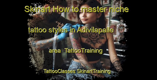 Skinart How to master niche tattoo styles in Adivilapalle area | #TattooTraining #TattooClasses #SkinartTraining-India