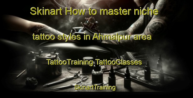 Skinart How to master niche tattoo styles in Ahmalpur area | #TattooTraining #TattooClasses #SkinartTraining-India