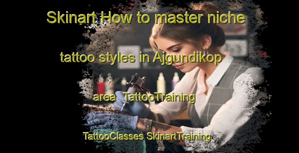 Skinart How to master niche tattoo styles in Ajgundikop area | #TattooTraining #TattooClasses #SkinartTraining-India