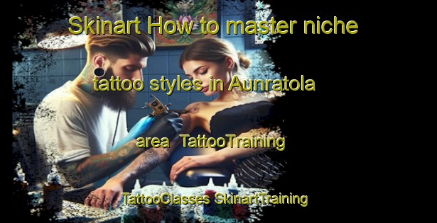 Skinart How to master niche tattoo styles in Aunratola area | #TattooTraining #TattooClasses #SkinartTraining-India