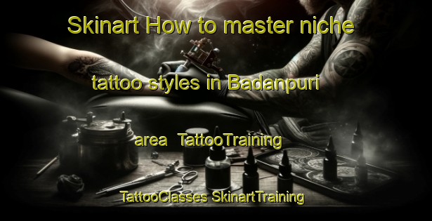 Skinart How to master niche tattoo styles in Badanpuri area | #TattooTraining #TattooClasses #SkinartTraining-India