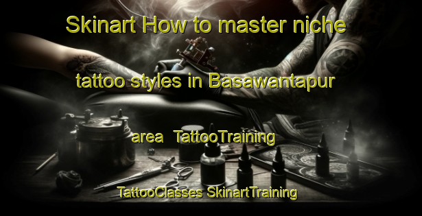 Skinart How to master niche tattoo styles in Basawantapur area | #TattooTraining #TattooClasses #SkinartTraining-India