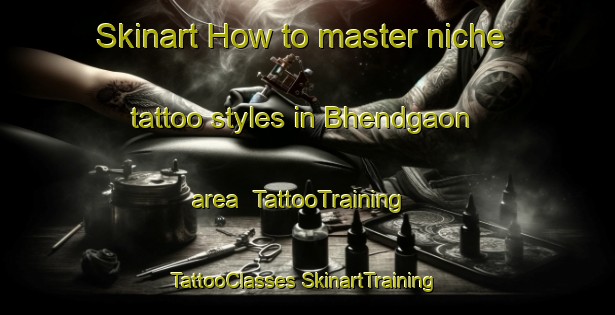 Skinart How to master niche tattoo styles in Bhendgaon area | #TattooTraining #TattooClasses #SkinartTraining-India